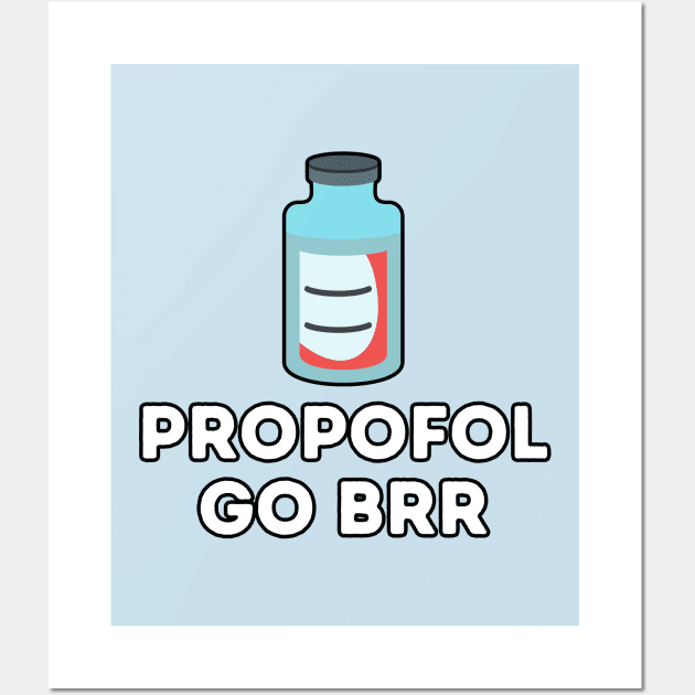 Propofol Go Brr - Funny Anesthesiologist Wall Art by GasparArts